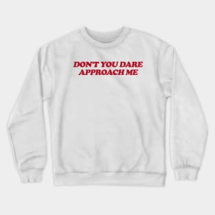 Don't You Dare Approach Me, Soft Unisex T-Shirt, Funny Shirt, Y2K Style, 2000s Crewneck Sweatshirt